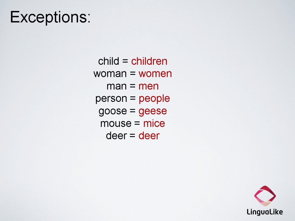 child = children woman = women man = men person = people goose =